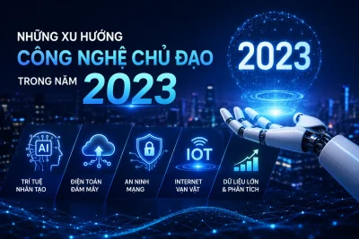 Những xu hướng công nghệ chủ đạo trong năm 2023