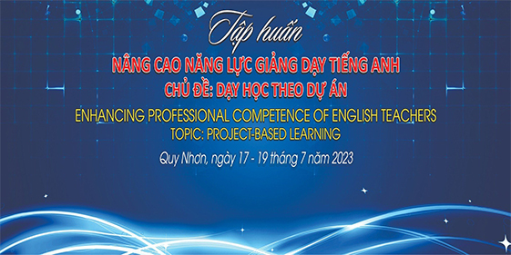 Trường Đại học Quang Trung tổ chức chương trình tập huấn nâng cao năng lực giảng dạy tiếng Anh chủ đề "Dạy học theo dự án" (Project-based Learning - PBL) từ 17-19/7/2023