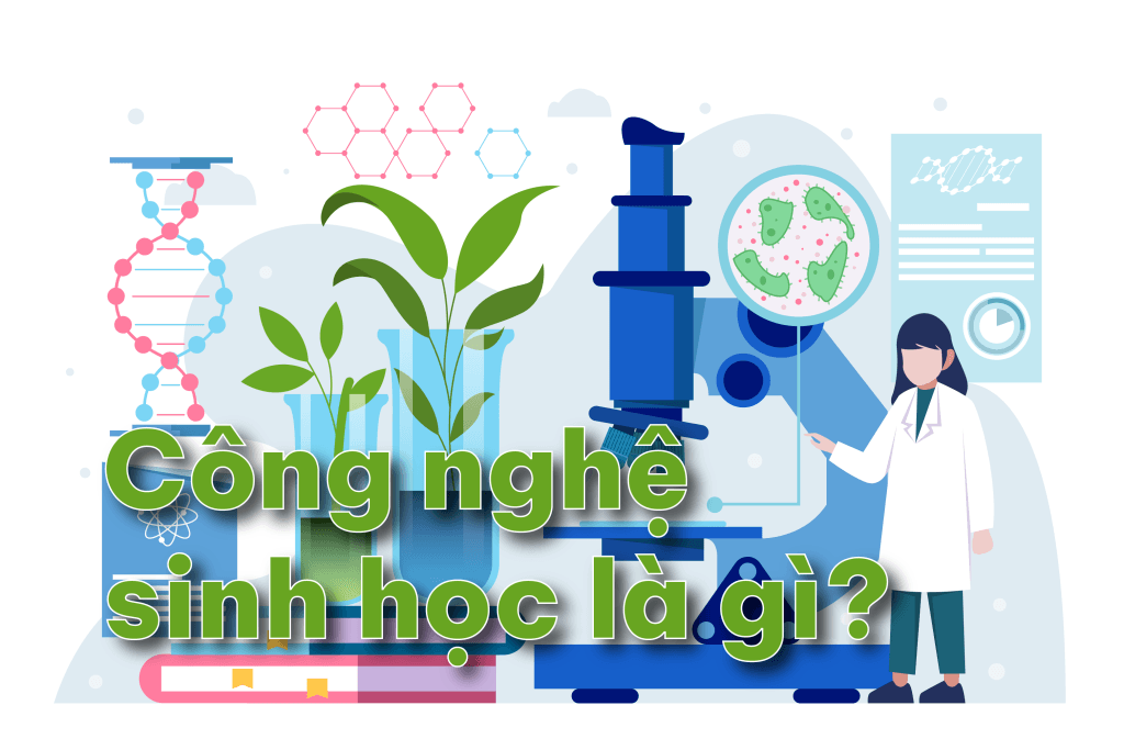 Giải đáp về ngành Công nghệ sinh học 16 Cong nghe sinh hoc la gi
