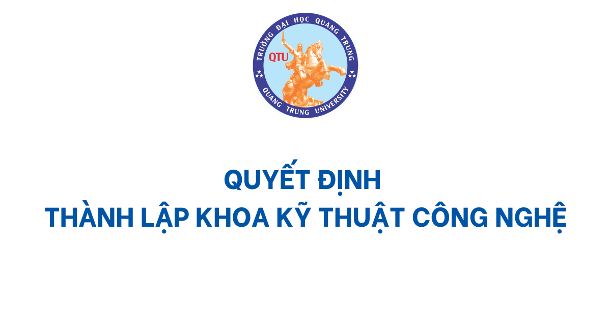 Quyết định Thành Lập Khoa Kỹ Thuật Công Nghệ