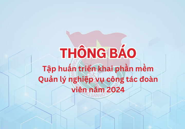 Tập Huấn Triển Khai Phần Mềm Quản Lý Nghiệp Vụ Công Tác đoàn Viên Năm 2024