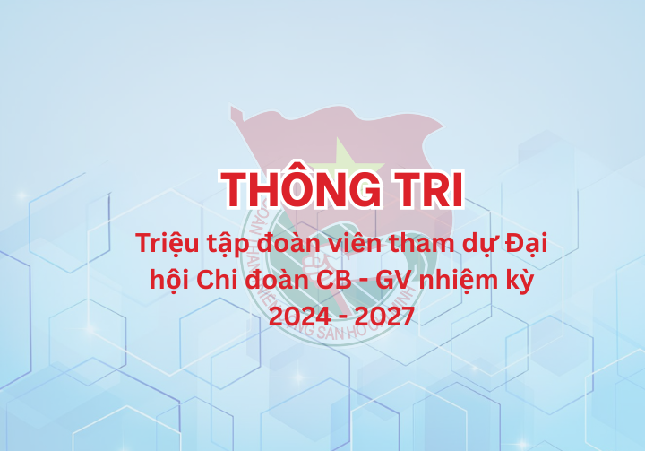 Triệu Tập đoàn Viên Tham Dự Đại Hội Chi đoàn Cb Gv Nhiệm Kỳ 2024 2027