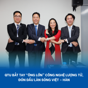 Qtu Bắt Tay “ông Lớn” Công Nghệ Lượng Tử, đón đầu Làn Sóng Việt – Hàn